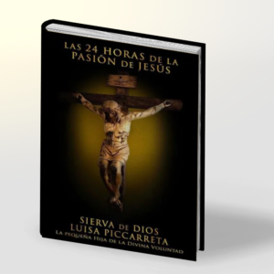 Las 24 Horas De La Pasión De Jesús | Luisa Picarreta